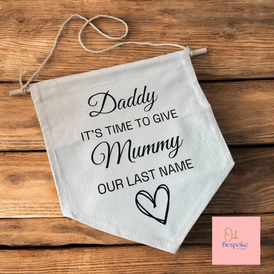 Daddy It's Time To Give Mummy Our Last Name Sign